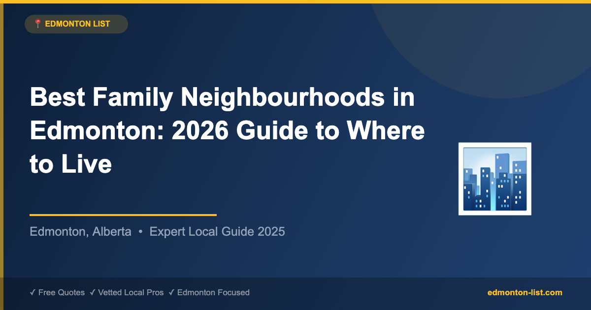 Best Family Neighbourhoods in Edmonton: 2026 Guide to Where to Live